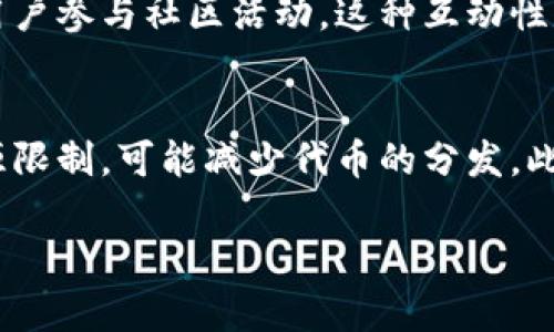 区块链派糖是一个与区块链技术紧密相关的流行术语，尤其在加密货币的世界中被广泛使用。简单来说，派糖是一种奖励机制，许多区块链项目都会在启动或为了维持社区活跃度的过程中，定期向参与者分发一定数量的代币或加密货币，犹如“派糖”一样。这种策略不仅可以吸引新用户参与，还能深化老用户对项目的忠诚度。

什么是区块链派糖？
区块链派糖的最初用意主要是为了激励用户参与。这一机制通常出现在初创的区块链项目中，以吸引用户和投资者的注意。通过这些代币的发放，项目团队可以有效地提升知名度，同时让更多人了解他们的技术或服务。通常分发的代币没有固定的价值，但随着项目逐渐发展，资产的价值会逐渐显现。

区块链派糖的运作方式
区块链派糖一般是通过一种名为“空投”的形式来实现的。空投可以被视为广发的赠品，用户只需在特定条件下进行注册或满足某些条件，就能够领取免费代币。区块链项目会在社交媒体上进行宣传，通常要求用户点赞、转发、邀请朋友等。
然而，派糖不仅仅是简单的“免费赠品”。它们也是一种市场营销策略，目的是让用户在未来参与项目时具备一定的代币持有量，形成一种预期价值感。这样，用户在该项目的早期阶段就能获得一定的建设性心理暗示，鼓励他们在后期投入更多的时间和金钱。

区块链派糖的好处与风险
就好处而言，区块链派糖能为整个项目带来巨大的流动性和用户参与度。尤其在刚开始的阶段，这种形式的激励可以帮助团队积累社区基础，增加项目的透明度。在热衷加密货币投资的当下，用户不仅有机会获得早期代币，还能同时参与到项目的成长中。
不过，区块链派糖也有潜在的风险。随着越来越多的项目采用这一策略，一些不好的项目（例如“骗局”）也借此机会伪装，这使得用户在辨别真伪时需要更加谨慎。此外，不靠谱的项目在代币数量上往往过于慷慨，导致其推出的代币价值迅速贬值，令用户损失惨重。

如何参与区块链派糖活动
参与区块链派糖活动并不复杂，用户通常只需关注特定项目的官方渠道，如社交媒体或社区论坛。首先，了解他们的空投政策，并在规定的时间内完成所需的条件，例如注册、在社交平台转发信息等。其次，建议选择声誉较好的项目参与，以降低风险。
此外，用户也需时刻注意随时更新的信息。有些地区或国家可能对加密货币的监管比较严格，因此一定要确认当地法律是否允许参与这样的活动。

区块链派糖的未来展望
随着技术的不断进步和应用范围的拓宽，区块链派糖的形式及其运行方式有可能进一步发展。未来或许会出现更多创新方法来奖励用户，例如利用智能合约或加强与其他行业的结合。
此外，行业监管也将随着市场的发展逐渐成熟，促使部分“优质项目”通过透明的方式与用户建立更为稳固的信任关系。这使得那些真正致力于提高用户体验的团队在未来能够更好地利用这种派糖机制，从而实现可持续增长。

总结
区块链派糖作为一种创新的市场策略，在吸引用户和建立社区互动方面发挥了重要的作用。通过这种方式，项目团队能够有效增加其知名度，更重要的是，能够凝聚用户的信任与支持。在参与这些活动时，用户需认真甄别项目的真实性与潜力，同时保持理性，以确保自己的投资与时间不会白费。

常见问题与解答
h41. 区块链派糖与传统的免费赠品有什么区别？/h4
传统的赠品往往是为了推广产品，而区块链派糖则是一种机制，通过代币的持有给用户带来潜在的投资回报。此外，区块链派糖在许多情况下需要用户参与社区活动，这种互动性是传统赠品所不具备的。

h42. 做为什么有些项目会选择停止派糖活动？/h4
有时项目在初期吸引了足够的用户后，会选择停止派糖活动，转而采用其他的市场推广策略。若项目团队认为其品牌知名度已经建立，或者因为资源限制，可能减少代币的分发。此外，有项目在连续派糖活动后可能会遇到资金短缺，从而不得不停止这一活动。这都是考虑项目的长远发展而作出的选择。

希望通过以上的解析，能够使您更深入地了解“区块链派糖”的含义和运用。