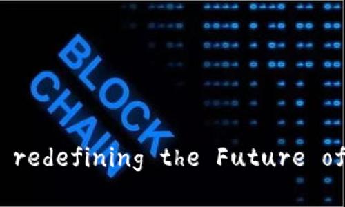 区块链变革： redefining the Future of Technology